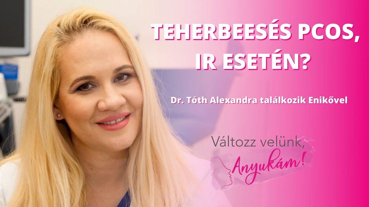 Teherbeesés PCOS, IR esetén? Dr. Tóth Alexandra találkozik Enikővel - Változz velünk, Anyukám!