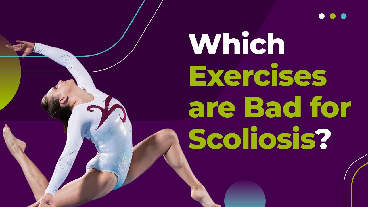 Scoliosis Exercises: Which Exercises are Bad for Scoliosis?