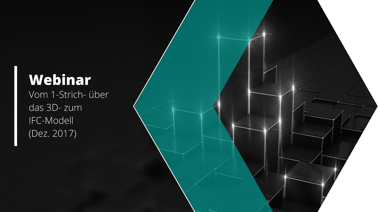 Vom Einstrich  über das 3D-  zum IFC-Modell - Webinar Dezember 2017