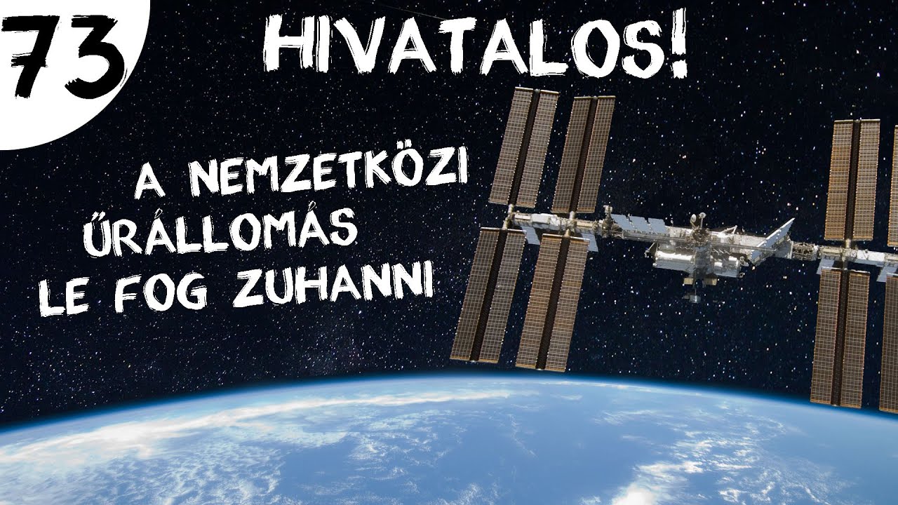 A Nemzetközi Űrállomás vége  |  #73  |  ŰRKUTATÁS MAGYARUL