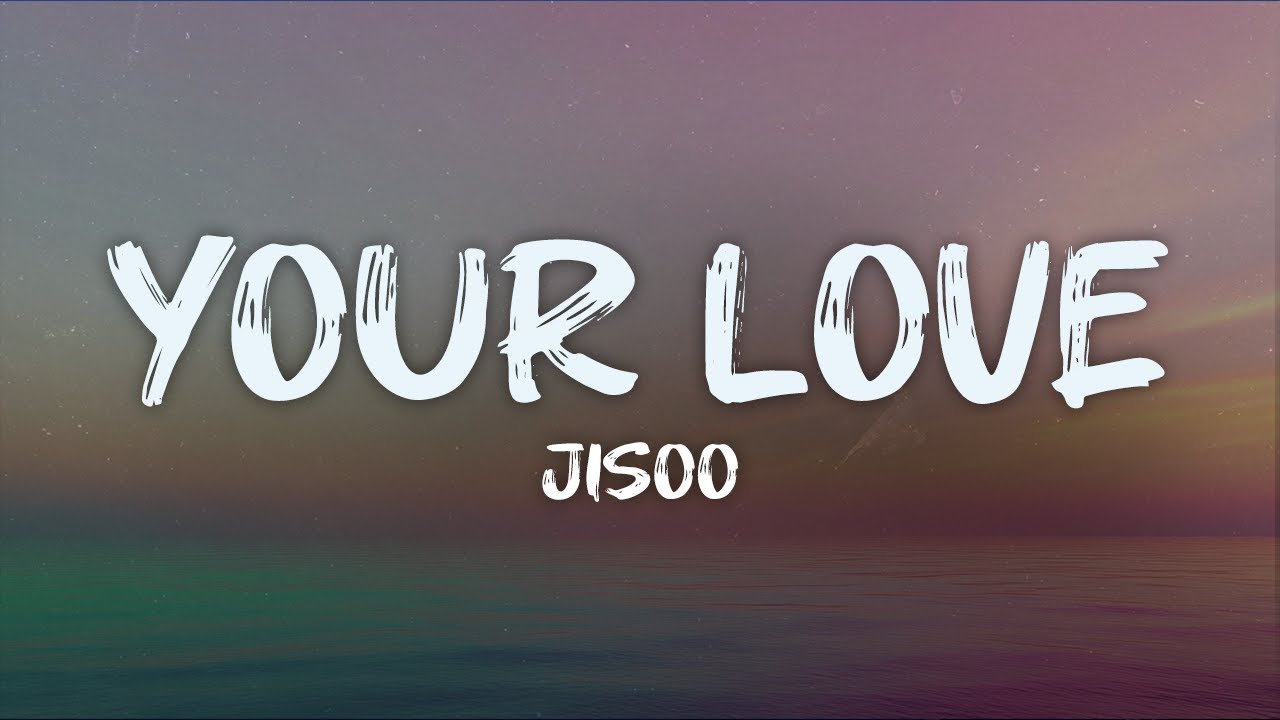 JISOO - your love (lyrics)