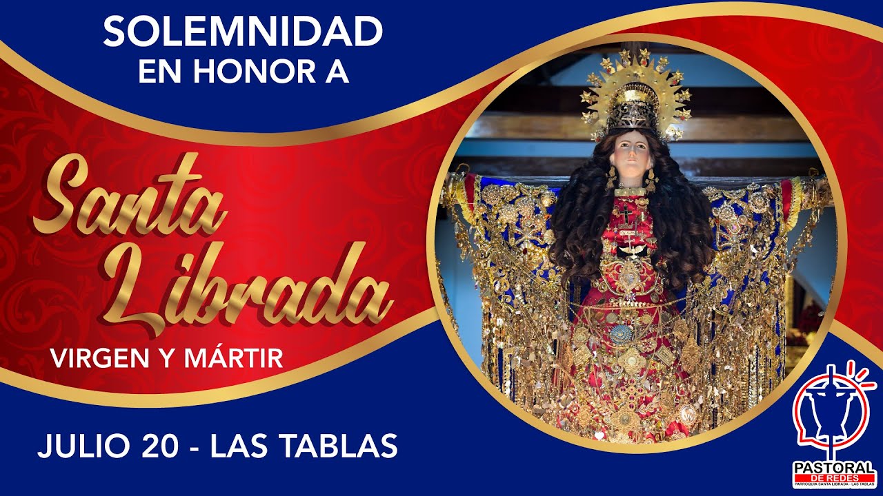 SOLEMNE EUCARISTÍA PATRONAL 10:00 A.M. | SOLEMNIDAD EN HONOR A SANTA LIBRADA, VIRGEN Y MÁRTIR