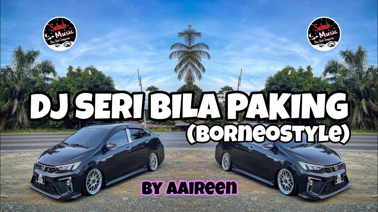 SABAH MUSIC - DJ SERI BILA PAKING By Aaireen (Borneo Style)