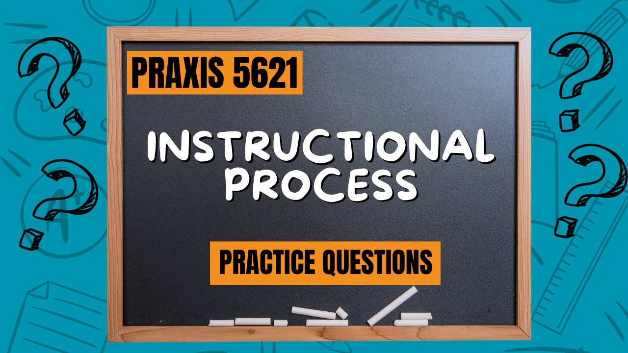 Practice Questions for Instructional Process | Praxis Principles of Learning and Teaching (5621)