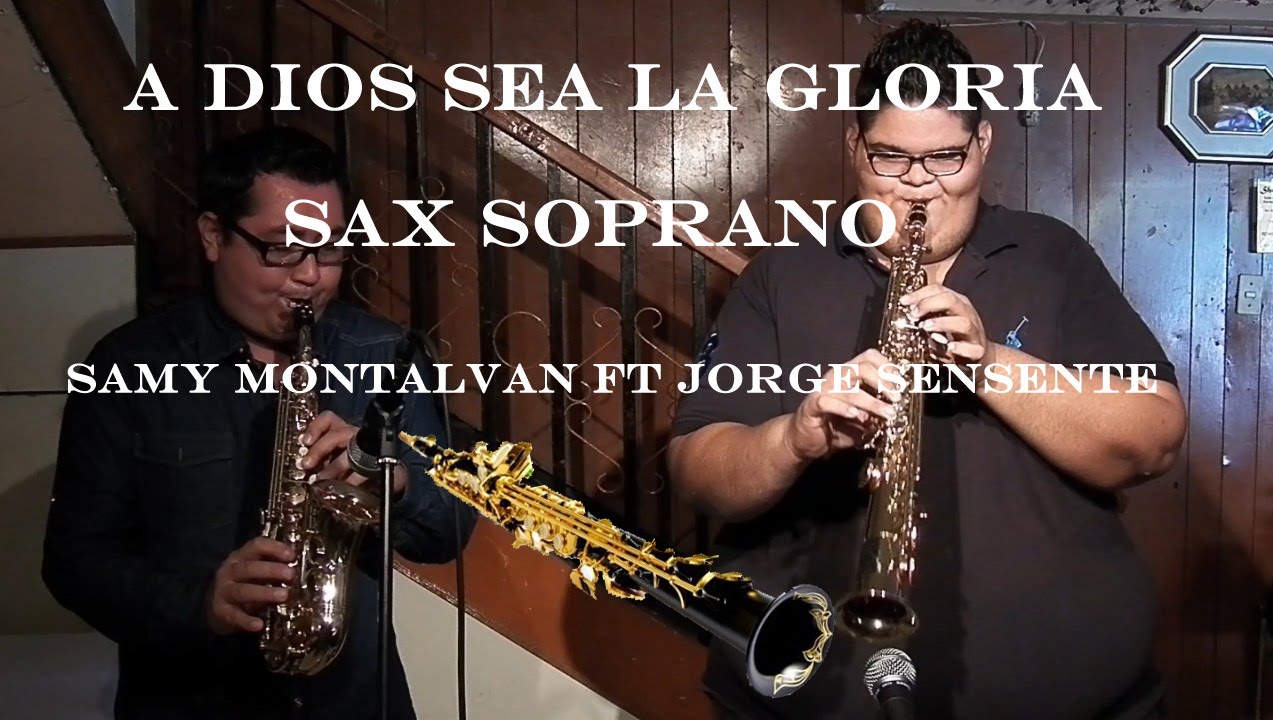 A Dios sea la gloria - Sax Soprano - Samy Montalvan Ft Jorge Sensente