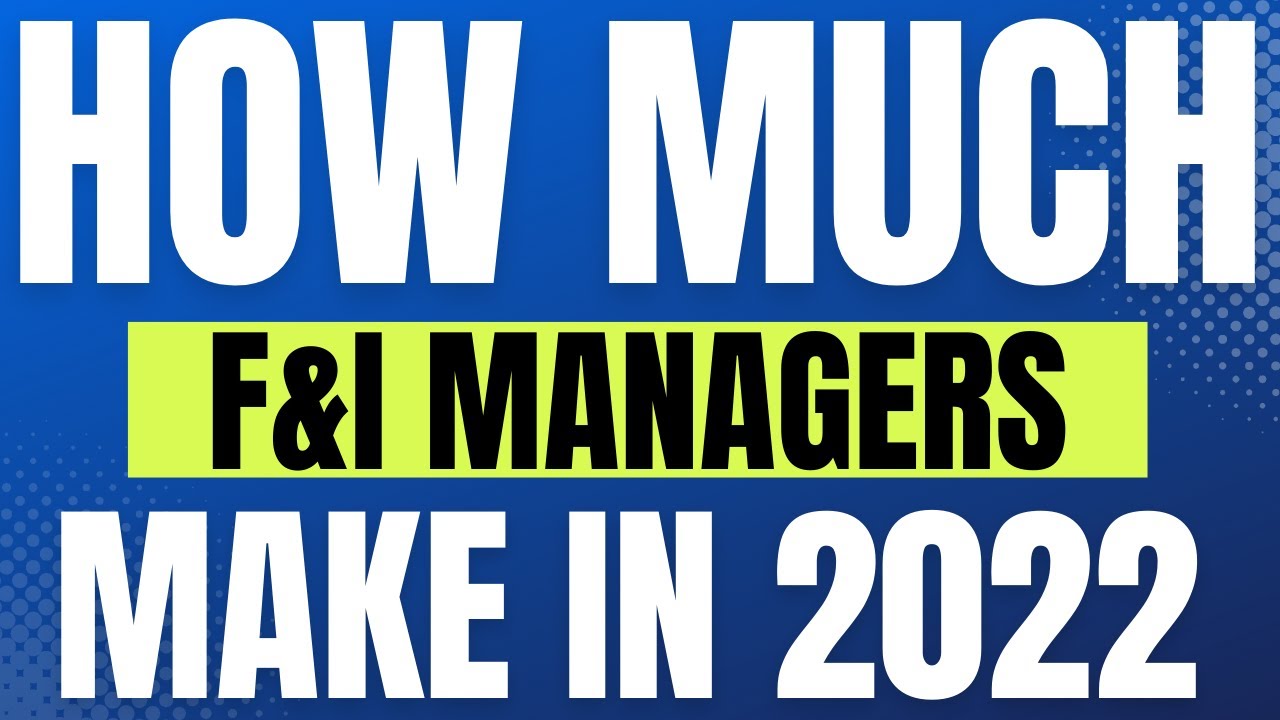 How Much Do F&I Managers Make In 2022? Dealership survey results revealed!