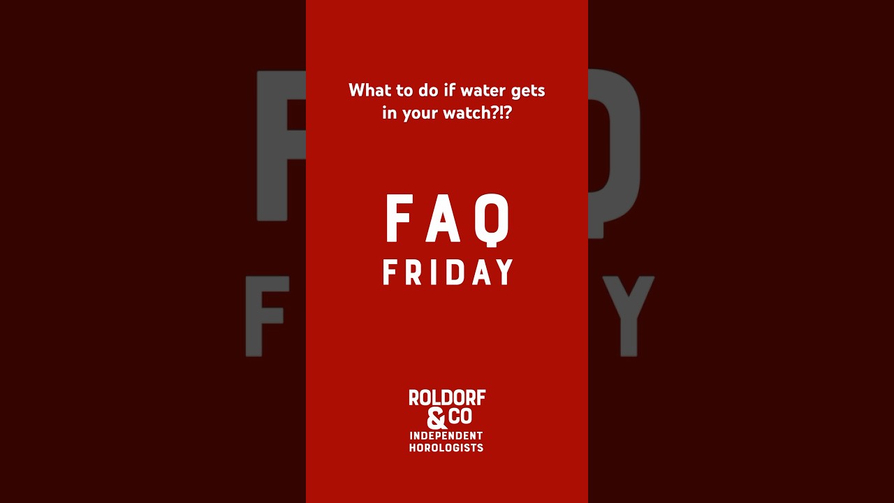 FAQ -U Friday, What to do about your watch if water gets in it.
