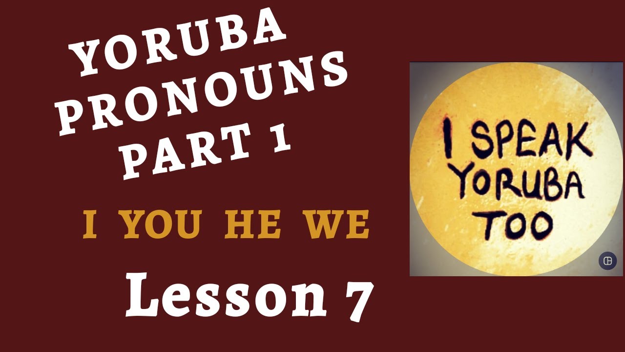 Yoruba Language - Yoruba Pronouns Part 1Lesson 7 || How To Say I You He We and More in Yoruba