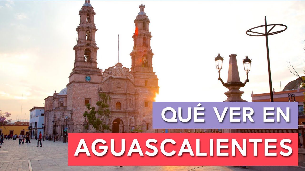 Qu&eacute; ver en Aguascalientes 🇲🇽 | 10 Lugares imprescindibles