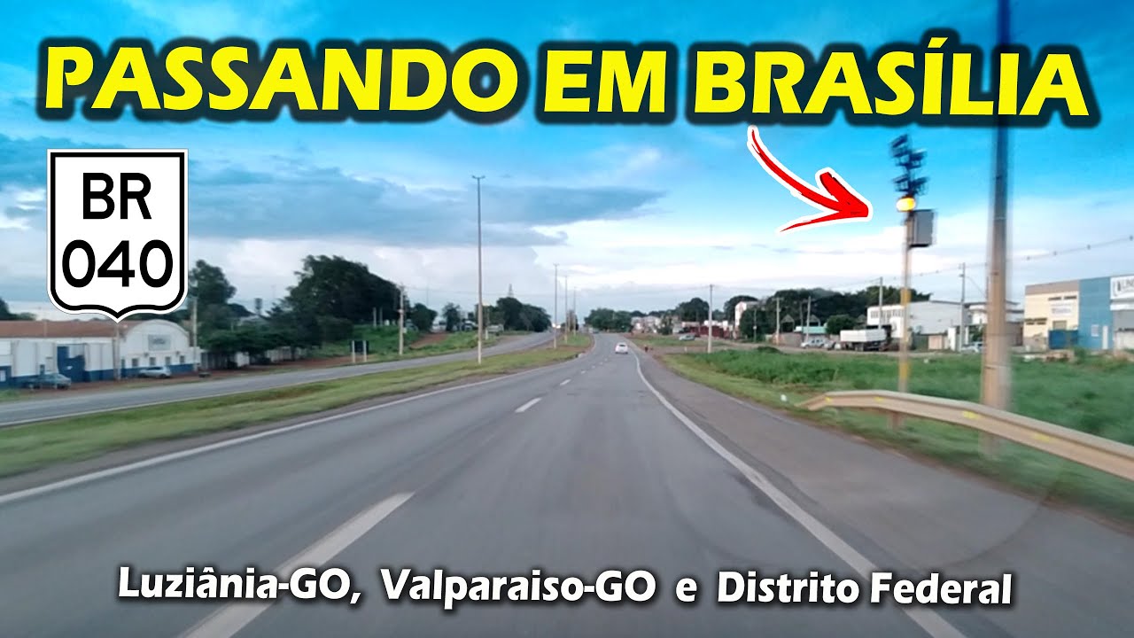 PASSANDO EM BRASÍLIA PELA BR 040 - LUZIÂNIA-GO - VALPARAÍSO - DIVISA GOIÁS/DF - SANTA MARIA-DF