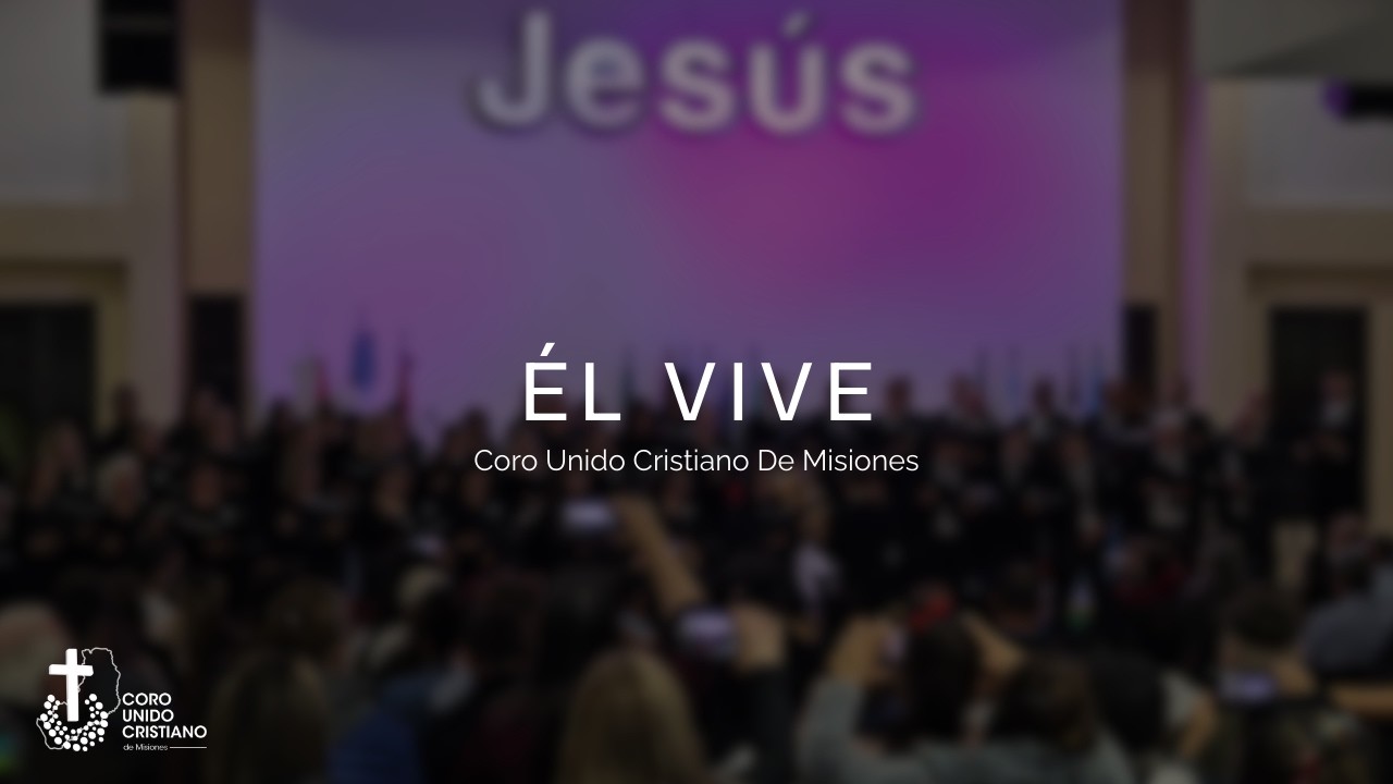 ÉL VIVE - Coro Unido Cristiano de Misiones