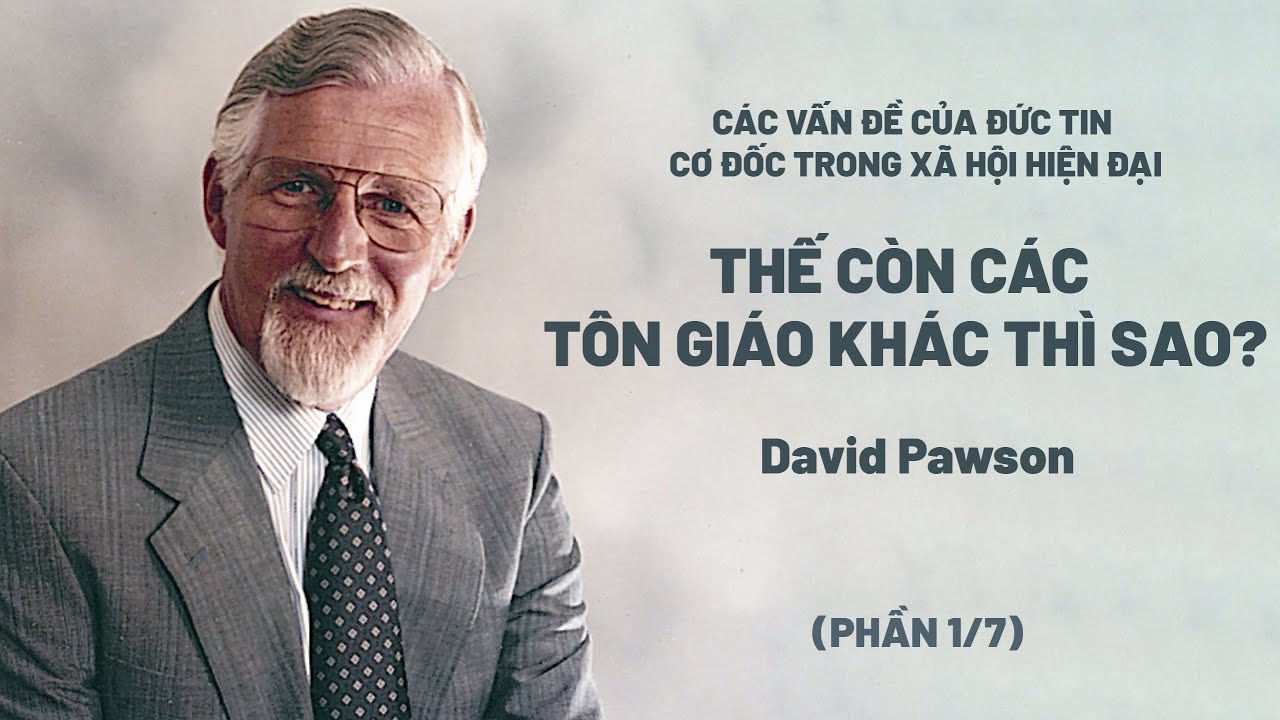 Các Vấn Đề Của Đức Tin Cơ Đốc Trong Xã Hội Hiện Đại | David Pawson (Phần 1/7)