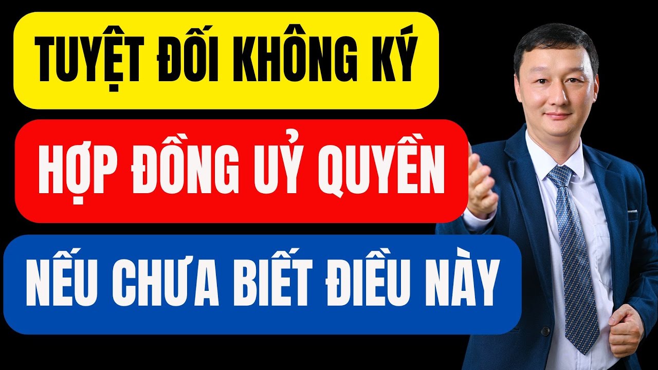 Tuyệt đối không ký hợp đồng ủy quyền nếu chưa biết điều này!