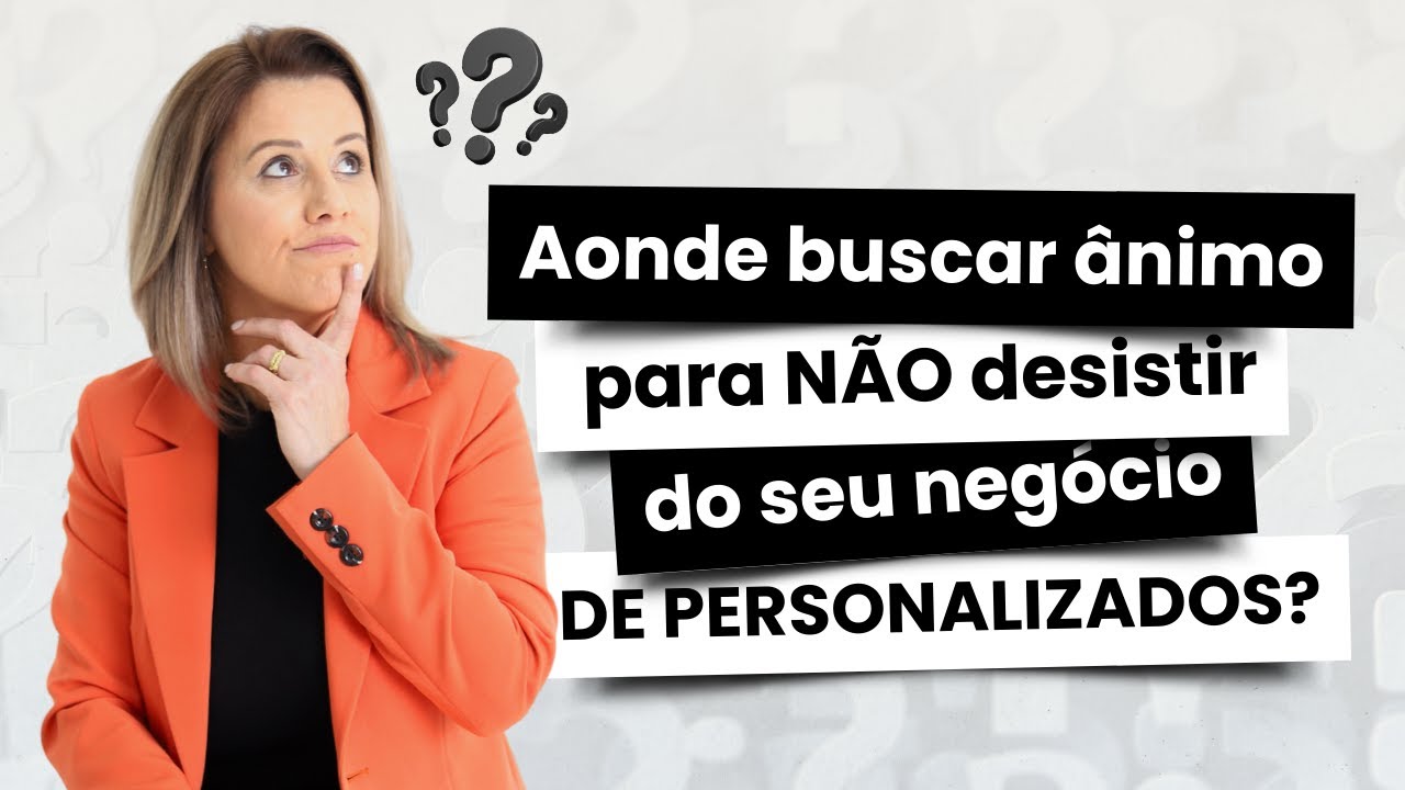 25/09 - 20h: Aonde buscar ânimo para não desistir do seu negócio de personalizados?