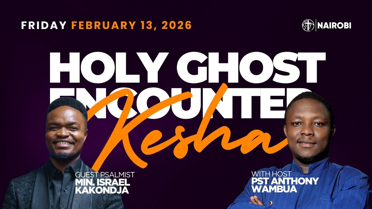 HOLY GHOST ENCOUNTER NIGHT || PST.  ANTHONY  WAMBUA  &  MIN.  ISRAEL KAKONDJA || 13.02.2026