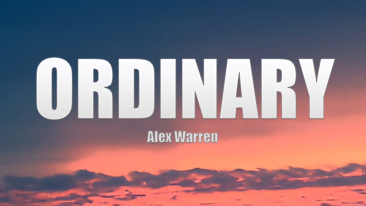 ALEX WARREN - ORDINARY (LYRICS)