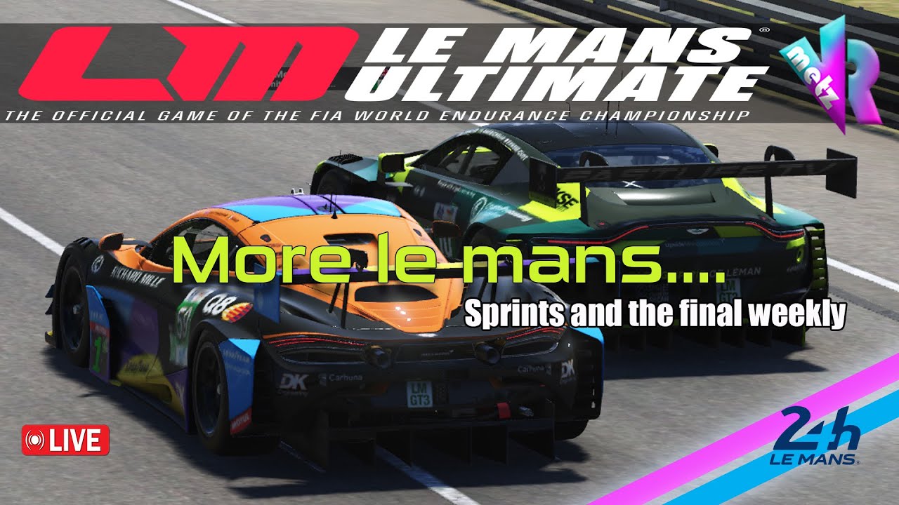 🔥🏁LeMans Ultimate🏁🔥 Le mans daily sprints + final weekly.....part 2