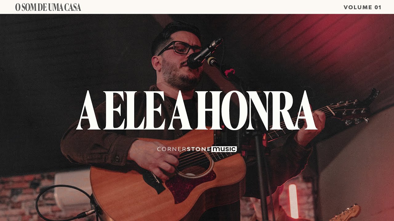 A ELE A HONRA | Cornerstone Music | Henrique Ortiz | O Som de Uma Casa - Volume 01