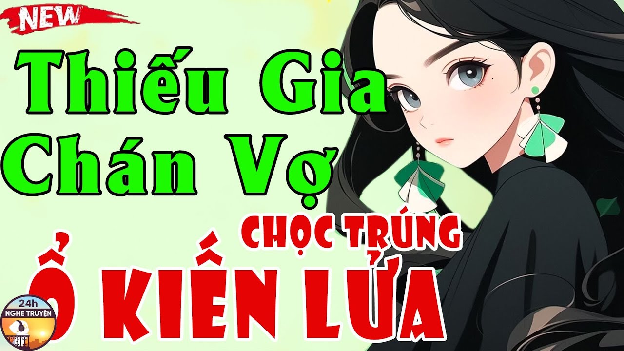 THIẾU GIA CHÁN VỢ CHỌC TRÚNG Ổ KIẾN LỬA Trọn Bộ - Tiểu Thuyết Ngôn Tình Triệu Người Nghe