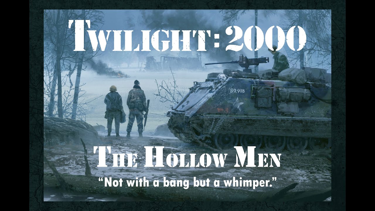 Twilight 2000 (4th Edition) - Actual Play - The Hollow Men: "Not with a bang but a whimper"