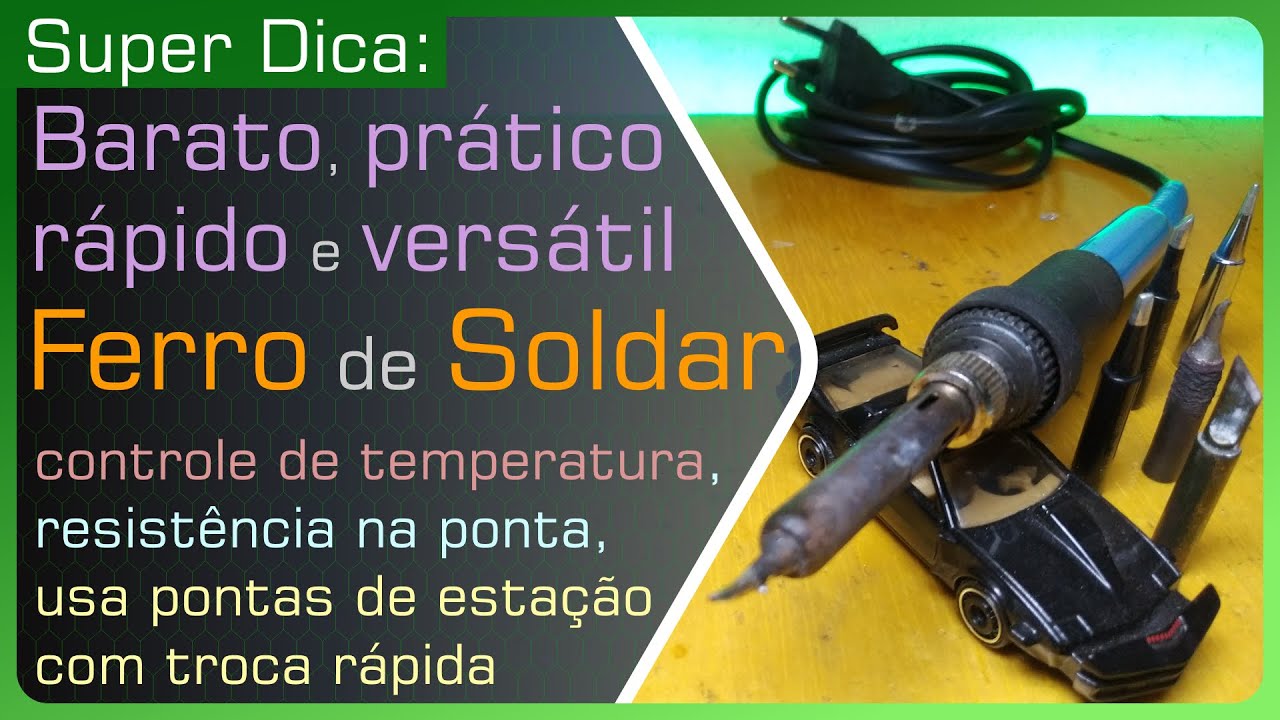 DICA - FERRO DE SOLDA BARATO, PRÁTICO, RÁPIDO E VERSÁTIL (aposto que gostarão)