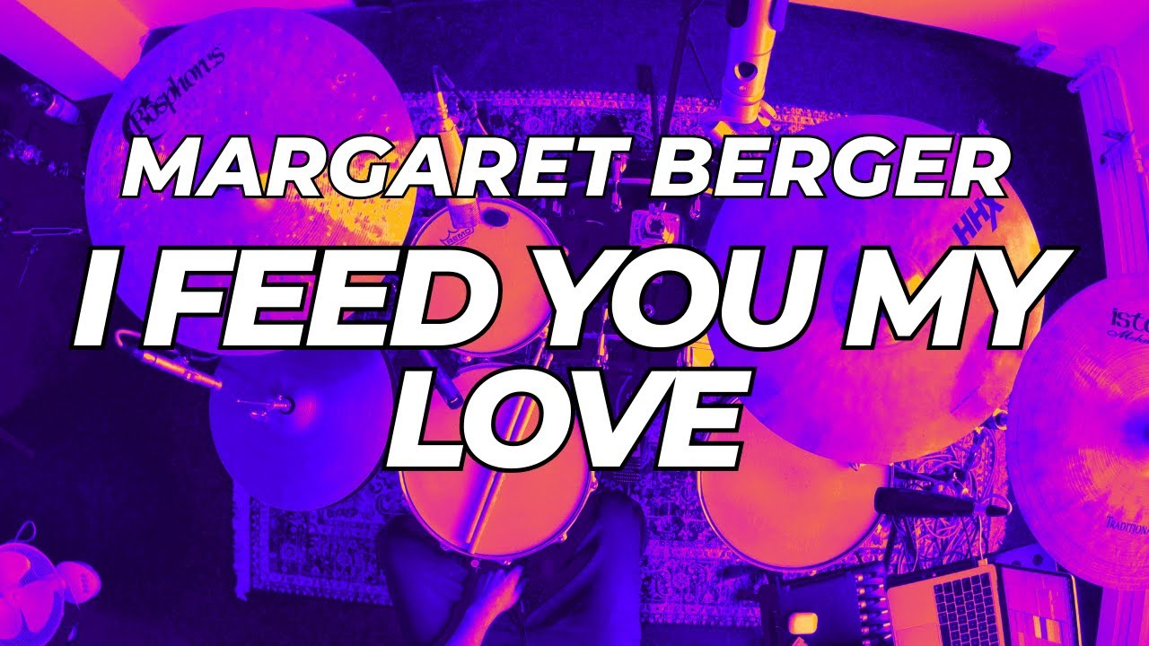I FEED YOU MY LOVE - MARGARET BERGER - DRUMCOVER