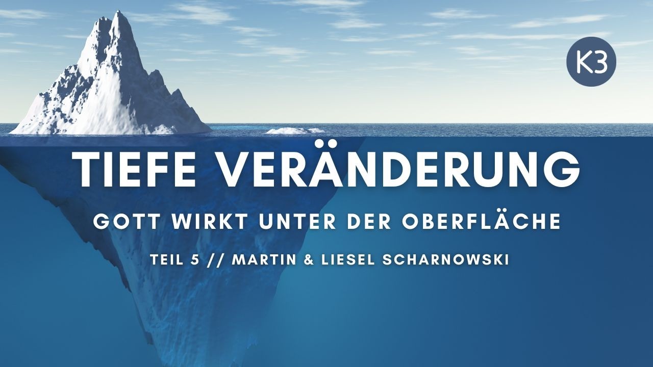 K3 Gottesdienst | Teil 5 // Tiefe Veränderung - Gott wirkt unter der Oberfläche | Martin Scharnowski
