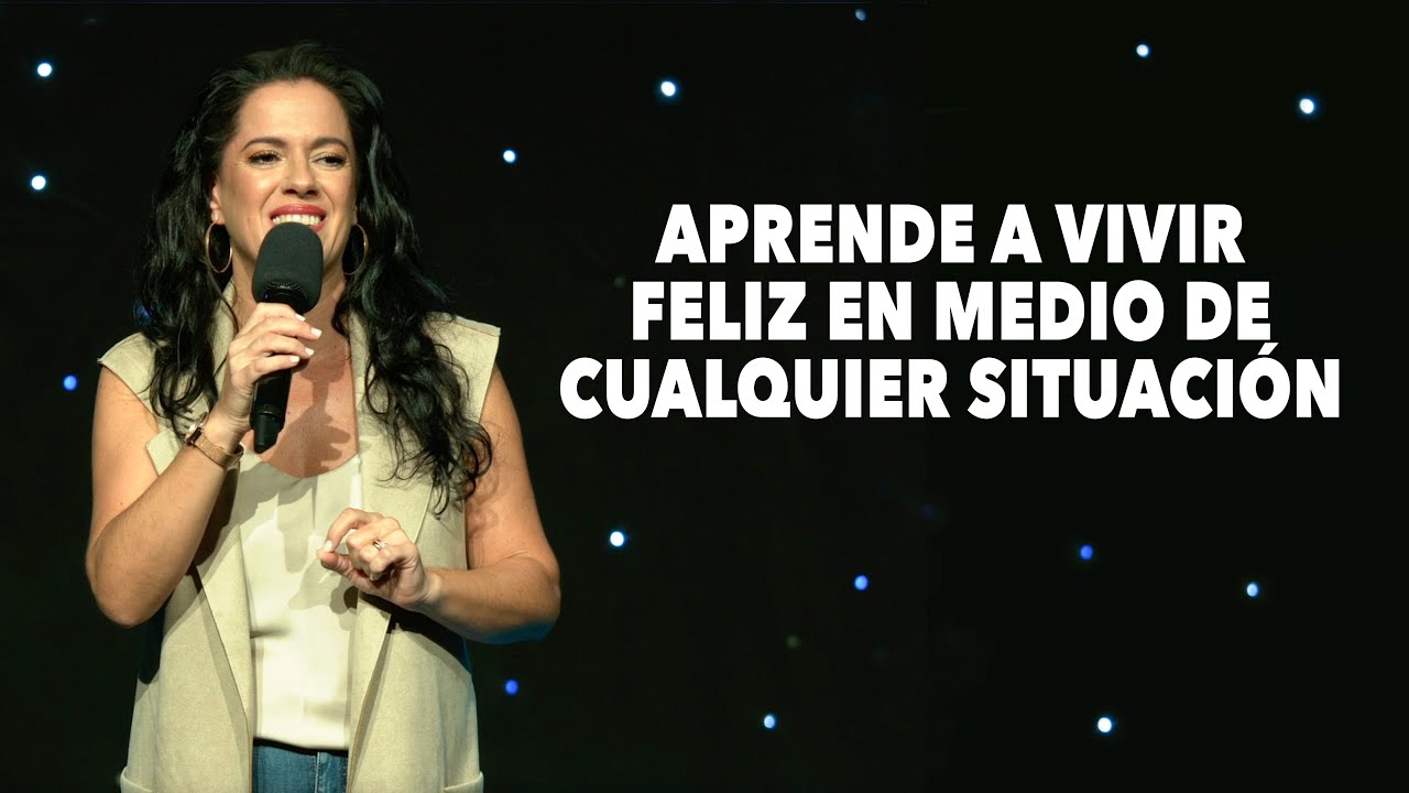 Aprende a Vivir Feliz en Medio de Cualquier Situaci&oacute;n - Pastora Ana Olondo