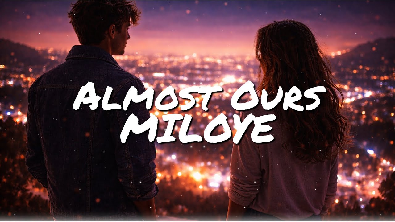 MILOYE - Almost Ours (Official Lyric Video)