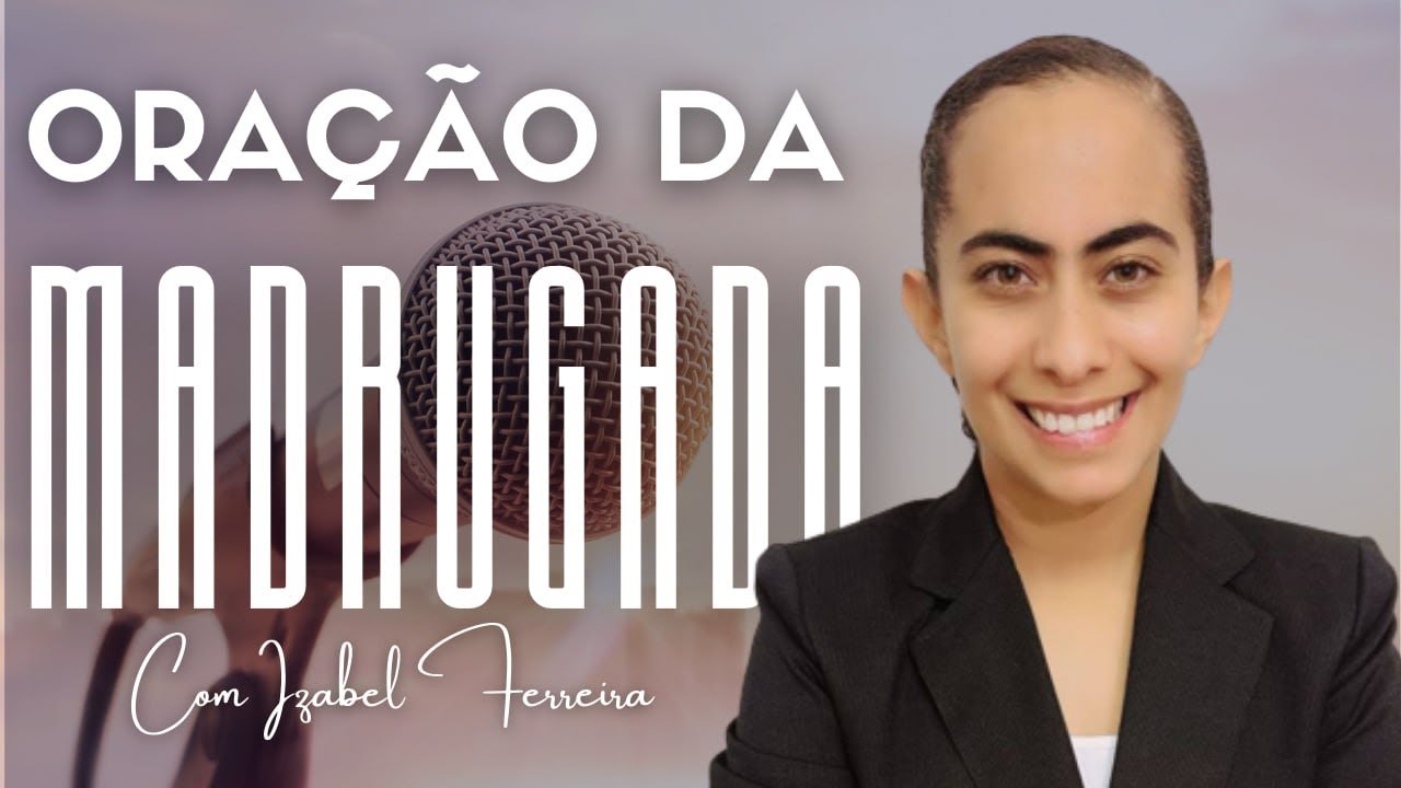 25/01/2026- ORAÇÃO DA MADRUGADA - IZABEL FERREIRA AS 03h00 @IzabelFerreira   ​