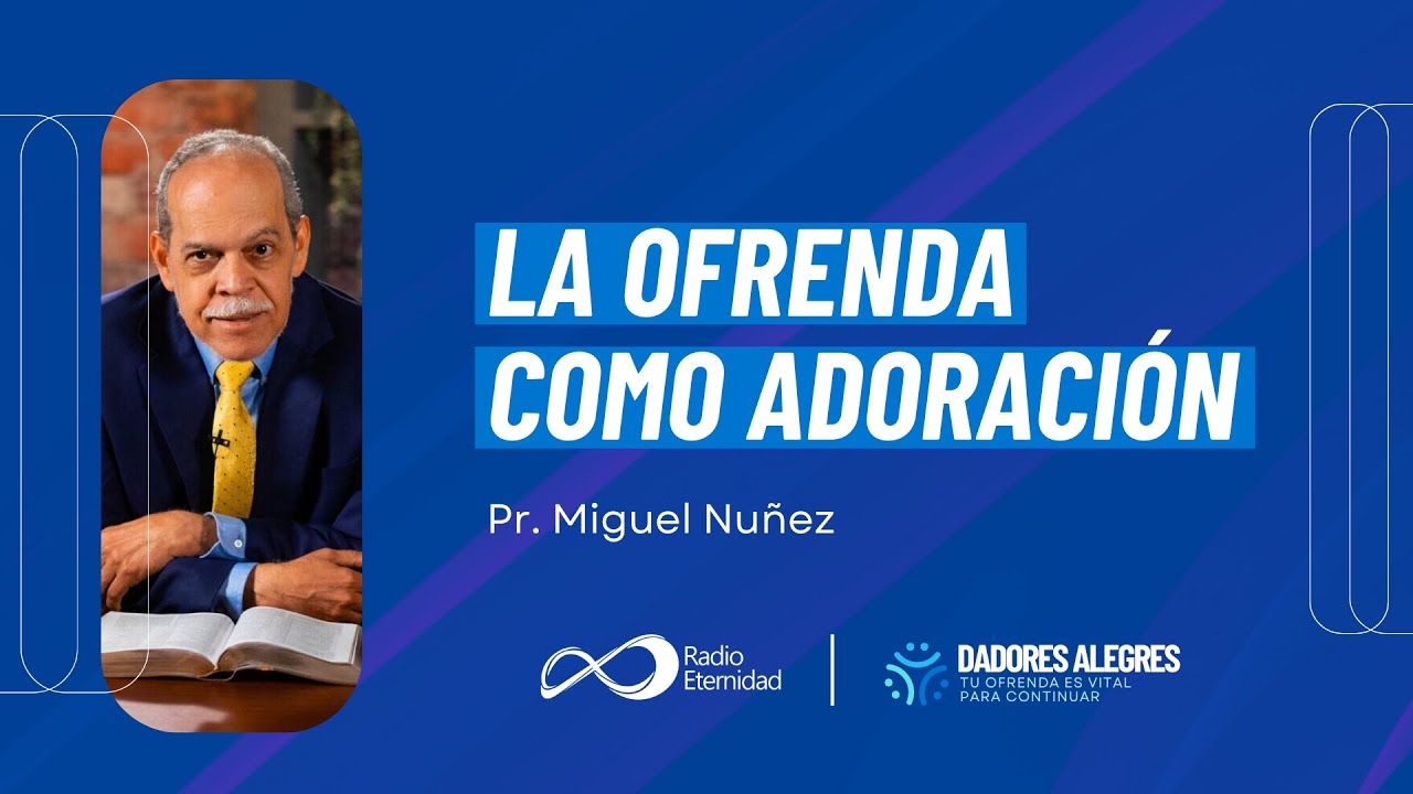 La ofrenda como ADORACIÓN | Pr. Miguel Núñez