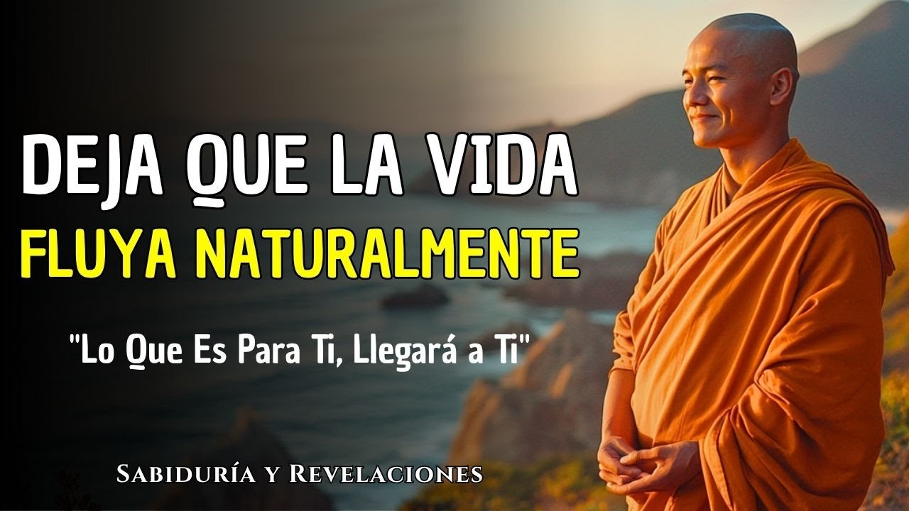 DEJA QUE LA VIDA FLUYA NATURALMENTE: Lo Que Es Para Ti, Llegará a Ti | Buddismo