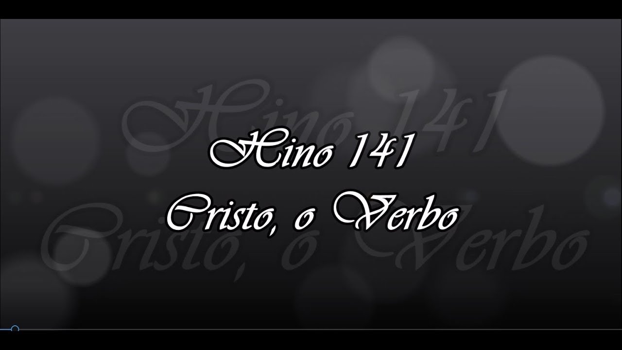 Hino 141 -  Cristo, o Verbo