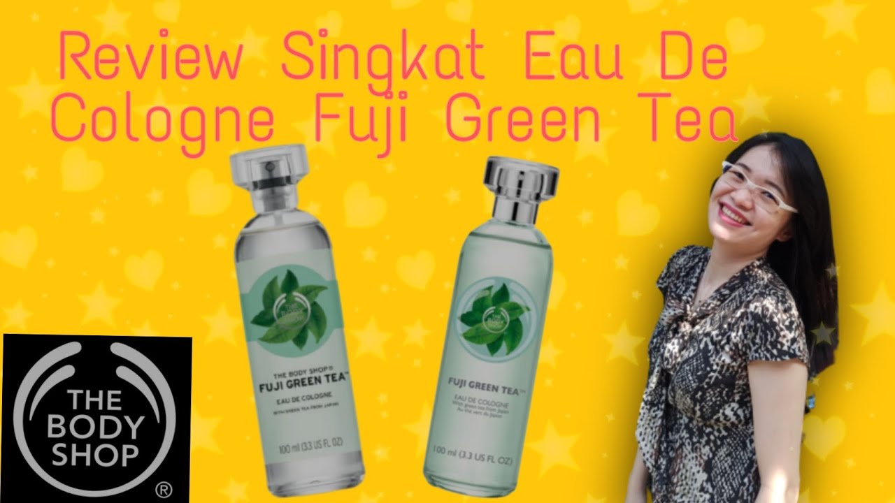 REVIEW SUPER SINGKAT EAU DE COLOGNE - FUJI GREEN TEA from the body shop