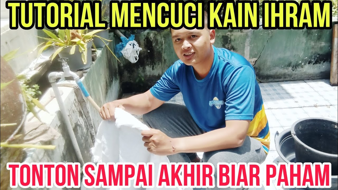 TUTORIAL MENCUCI KAIN IHRAM, BEGINI CARANYA, TONTON SAMPAI AKHIR BIAR PAHAM