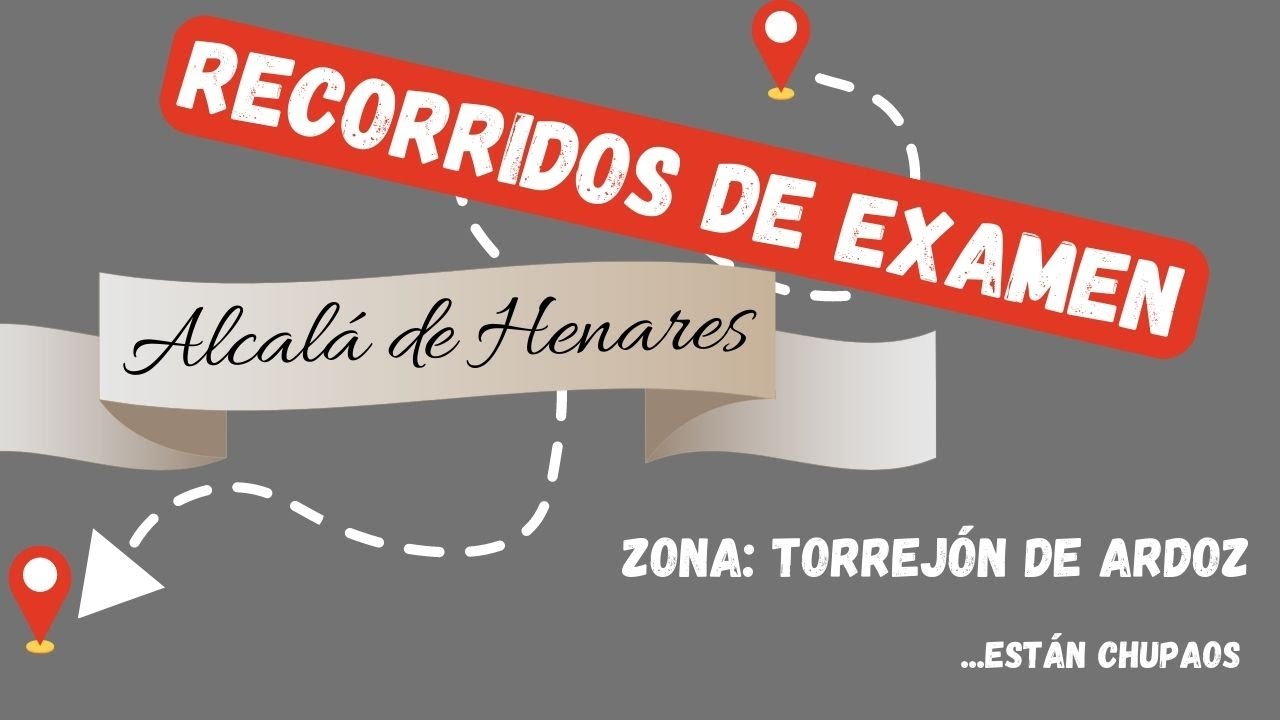 RECORRIDOS DE EXAMEN ALCALÁ DE HENARES, ZONA TORREJÓN