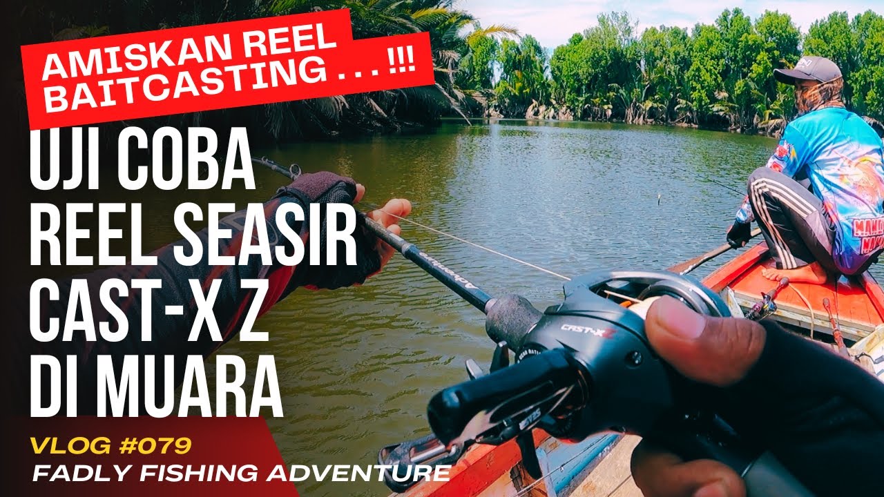 Uji Coba Reel Baitcasting Seasir Cast-XZ, Casting Di Muara