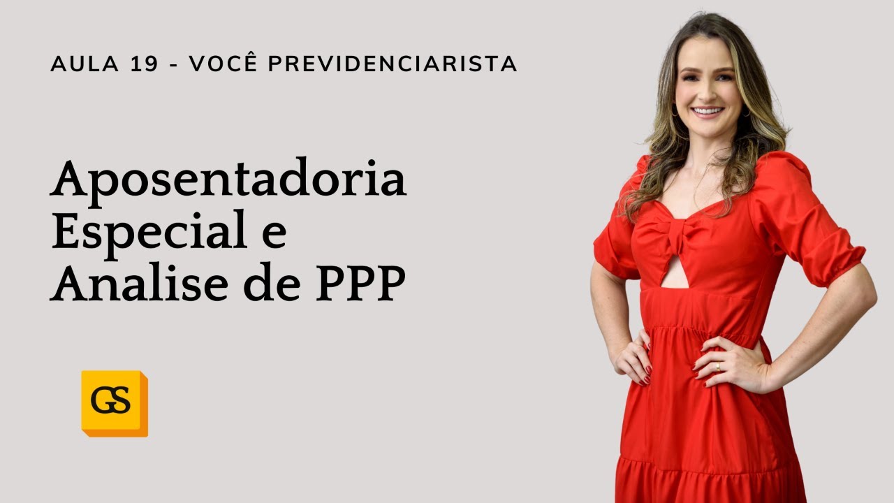 [Você Previdenciarista] Aula #019 - Aposentadoria Especial e Análise de PPP