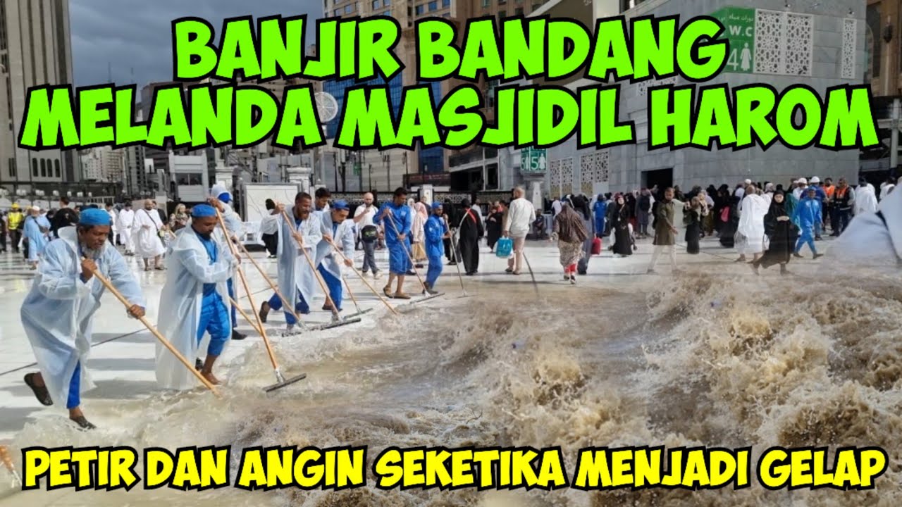 BANJIR BANDANG MELANDA MASJIDIL HAROM PETIR & ANGIN NYA SEKETIKA MASJIDIL HAROM GELAP