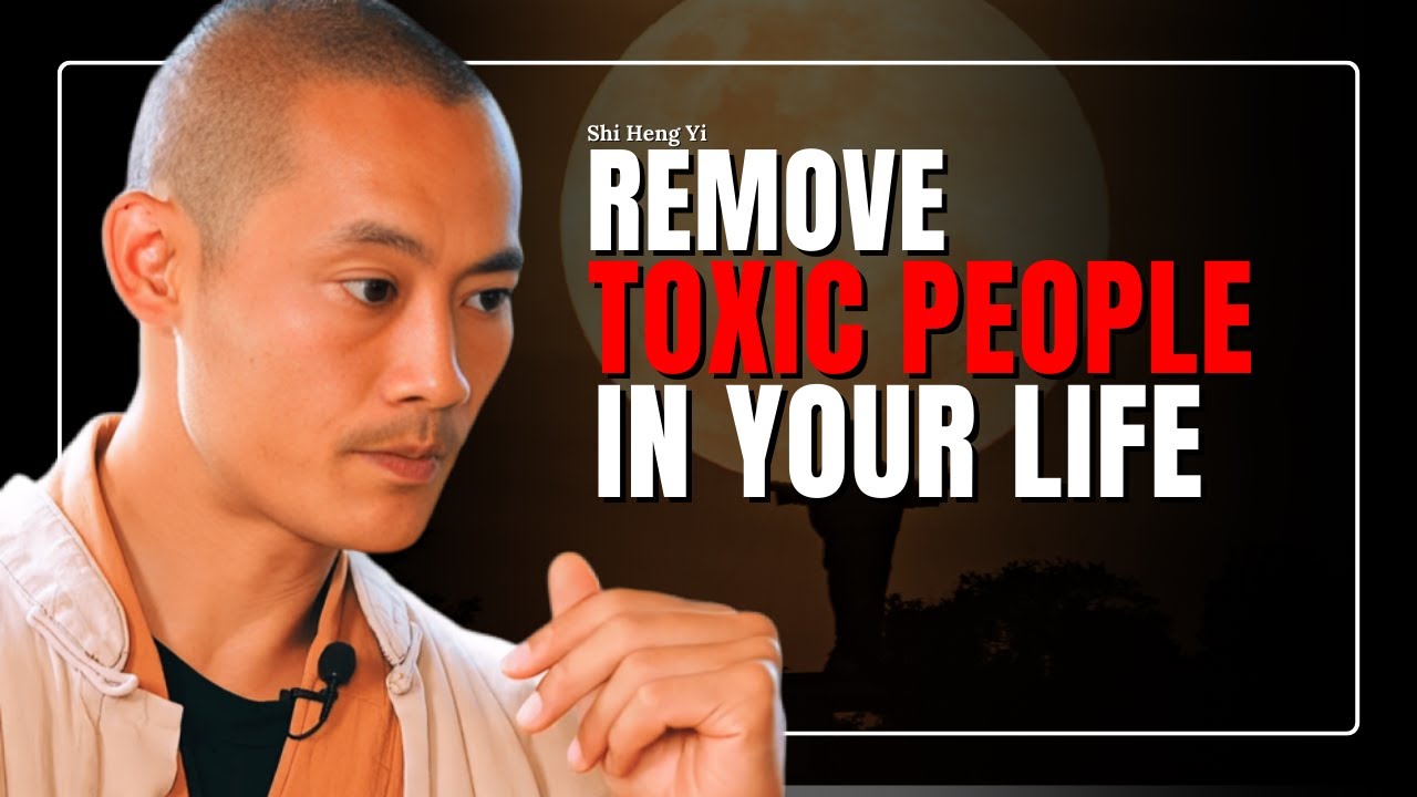 Remove toxic people in your life I MASTER SHI HENG YI I