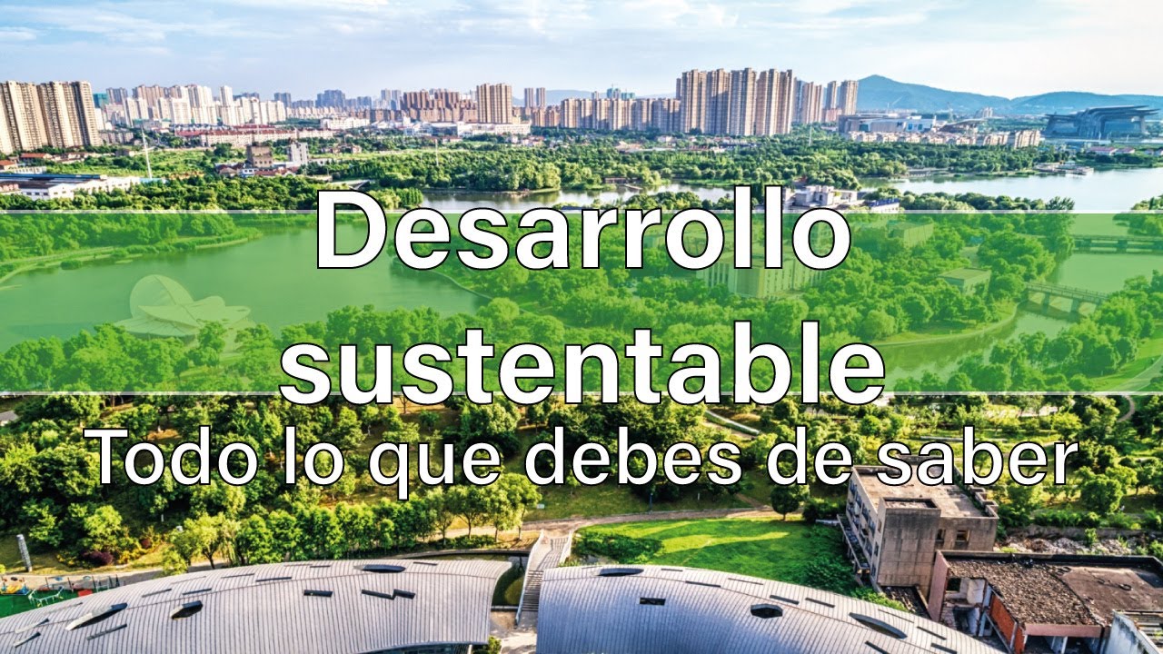 Desarrollo sustentable | QU&Eacute; ES & SU IMPORTANCIA HOY EN D&Iacute;A