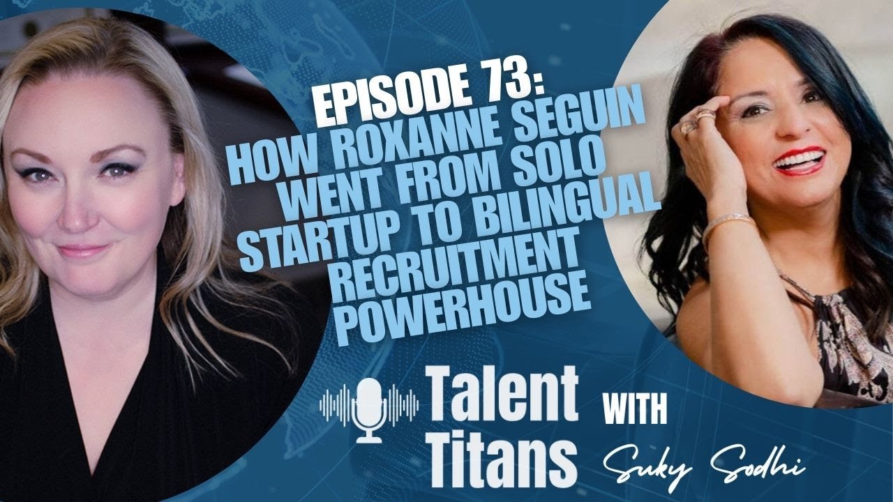 Roxanne Seguin's Journey From Solo Startup to Bilingual Recruitment Powerhouse