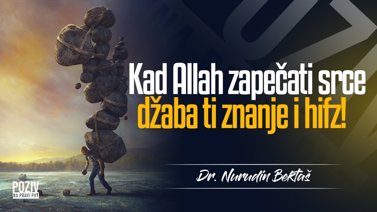 KAD ALLAH ZAPEČATI SRCE DŽABA TI I ZNANJE I HIFZ - Dr. Nurudin Bektaš ᴴᴰ┇Poziv na pravi put