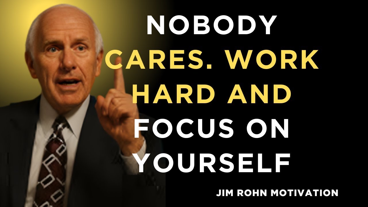 Nobody Cares. Work Hard and Focus on Yourself