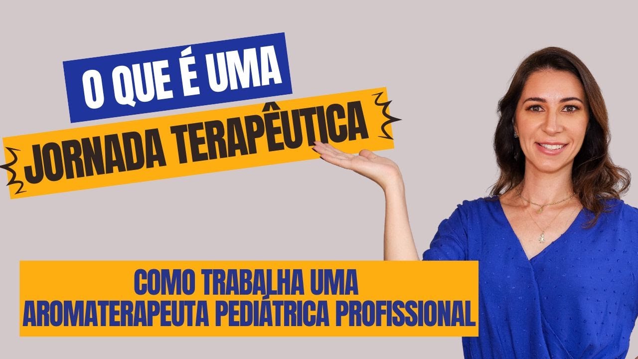 Jornada Terapêutica - Como trabalha uma Aromaterapeuta Pediatrica Profissional