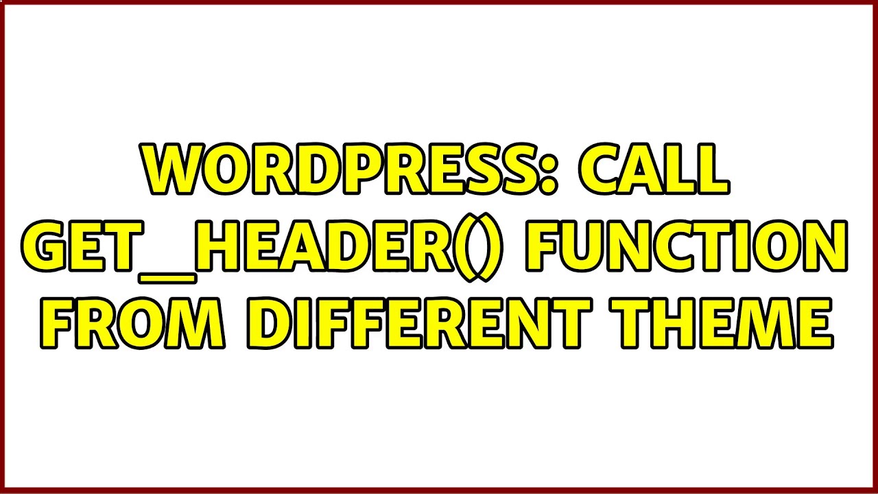 Wordpress: call get_header() function from different theme