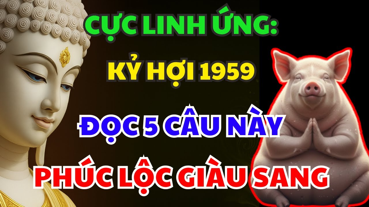 Rất Linh Ứng! KỶ HỢI 1959 Cứ Niệm 5 Câu Này TỔ TIÊN ĐỘ TRÌ, Phước Báu Nhân Đôi, HẾT KHỔ GIÀU LÊN