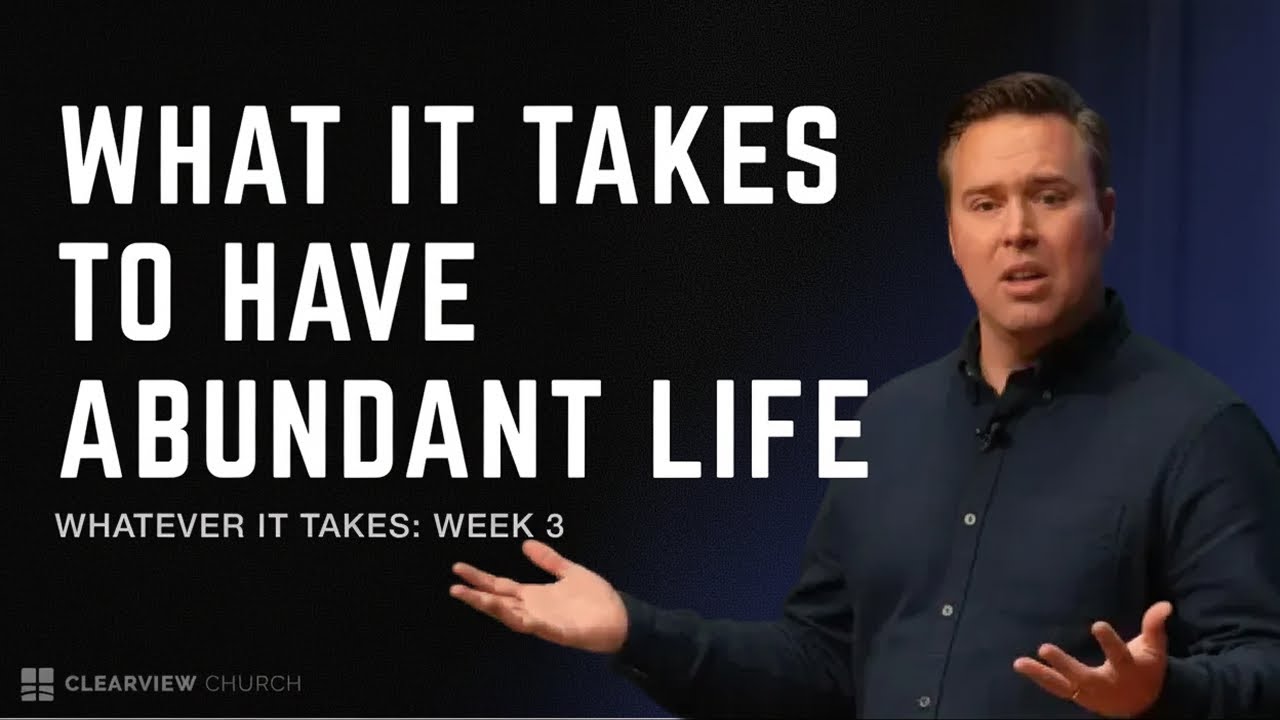 What It Takes to Have Abundant Life | Whatever It Takes | John Hawkins | Clearview Church Shreveport