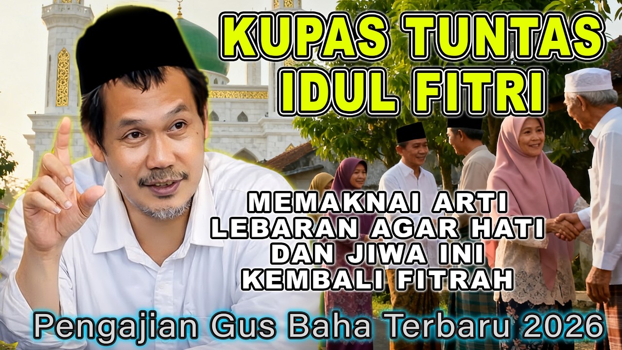 GUS BAHA - KUPAS TUNTAS IDUL FITRI || MEMAKNAI ARTI LEBARAN Pengajian Gus Baha 2026