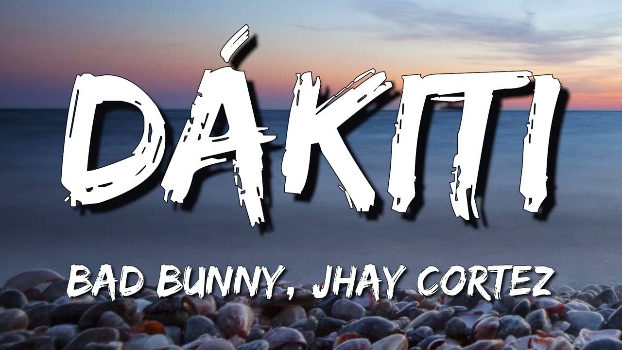 Dákiti – Bad Bunny & Jhay Cortez (Letra\Lyrics)